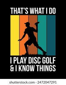 That's What I Do I Play Disc Golf  I Know Things Disc golf t shirt design