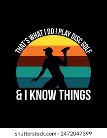 That's What I Do I Play Disc Golf and I Know Things Disc golf t shirt design