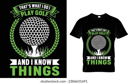 That's What I do I Play Golf And I Know Things Golfing Shirt