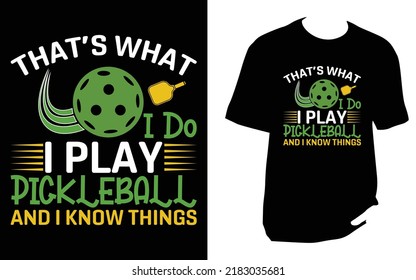 Thats What I Do I Play Pickleball And I Know Things pickleball t shirt design