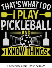 That's what I do I play pickleball and I know things t shirt  design