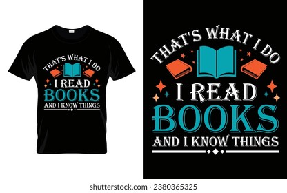 That's What I Do I Read Books And I Know Things Reading Book T-shirt