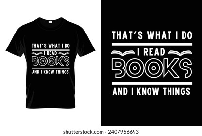 That's What I Do I Read Books And I Know Things Reading Book T-shirt