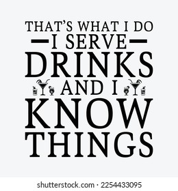 That's What I Do I Serve Drinks And I Know Things Bartender