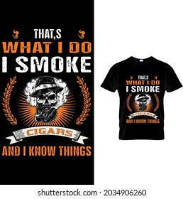 That's what I do I smoke cigars and i know things T Shirt 