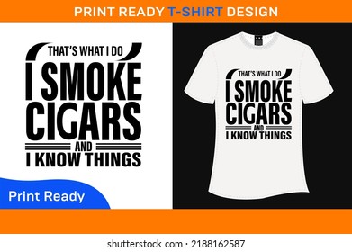 That's What I  Do I Smoke Cigars And I Know Things T-Shirt