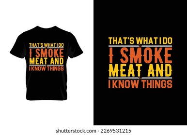 That's What I Do I Smoke Meat And I Know Things BBQ vector typography t-shirt design. Perfect for print items and bags, posters, cards, vector illustration.