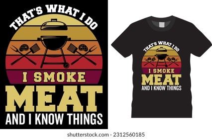 That's What I Do I Smoke Meat and I Know Things Funny BBQ barbeque Typography vector T-shirt design. BBQ Grill T-Shirt designs Perfect for print item and poster, banner, card, BBQ grill, BBQ food, pod