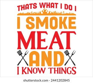  Thats What I Do I Smoke Meat And I Know Things T-shirt, Barbeque Svg,Kitchen Svg,BBQ design, Barbeque party, Funny Barbecue Quotes, Cut File for Cricut