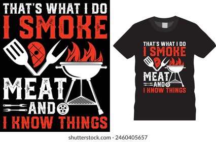 That's What I Do I Smoke Meat and I Know Things Funny BBQ barbeque Typography vector T-shirt design. BBQ Grill T-Shirt designs Perfect for print item and poster, banner, card, BBQ grill, BBQ food, pod