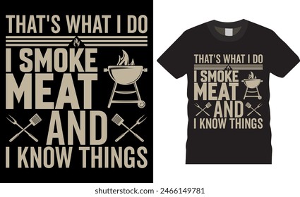 That's what i do i smoke meat and i know things BBQ Vector typography t-shirt design. Retro Vintage BBQ Smoking T-shirt Design. Perfect for print items and bags, posters, cards, vector illustration. 