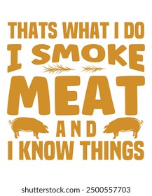 Thats what I do I smoke meat and I know things