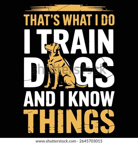 THAT'S WHAT I DO I TRAIN DOGS design for Animal Trainer lovers
