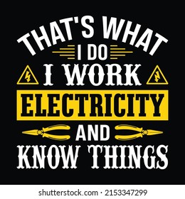 That's what I do I work Electricity and know things - Electrician quotes t shirt design vector