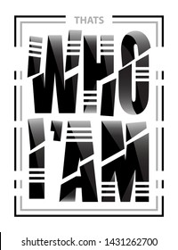Thats Who I am design. Vector type design