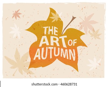 "The Art of Autumn". Seasonal vector illustration of Typography on autumn leaf. Autumn lettering composition for card or poster.