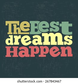 "The best dreams happen" Quote Typographical retro Background, vector format