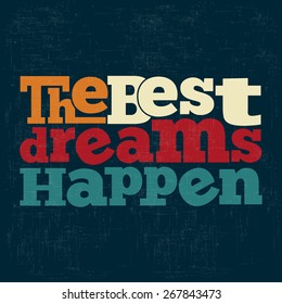 "The best dreams happen" Quote Typographical retro Background, vector format