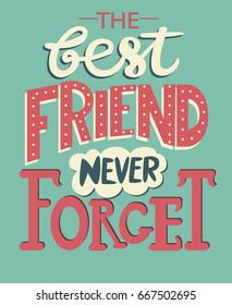 "The best friend never forget" quote for Friendship day. Vector illustration