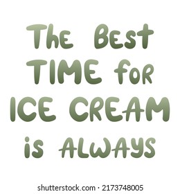 "The best timer ice cream is always" handwritten lettering about ice cream for beach holidays, summer vacation. Isolated vector illustration for poster, banner, sign, cover, advertising, card.