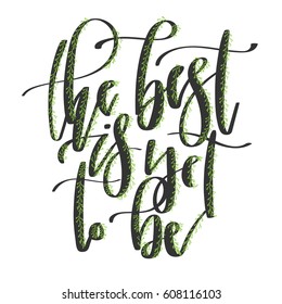 'The best is yet to be' - modern lettering quote. Vector hand written calligraphy phrase isolated