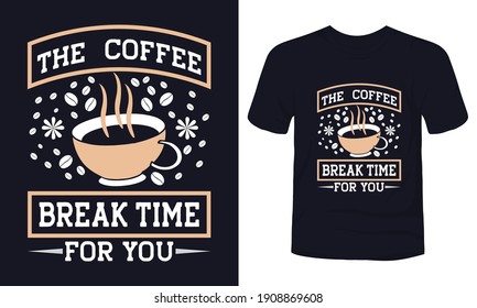 "The coffee break time for you" t-shirt design template.