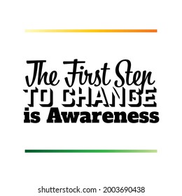 "The First Step To Change Is Awareness". Inspirational and Motivational Quotes Vector. Suitable For All Needs Both Digital and Print, Example : Cutting Sticker, Poster, and Other.
