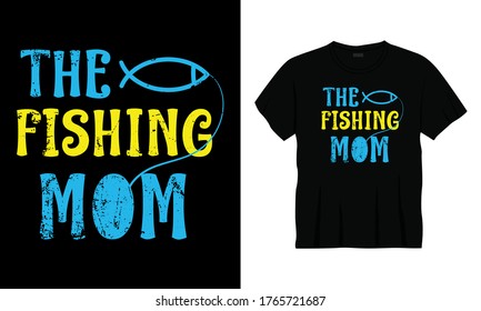 "The fishing mom" fishing vector typography design.