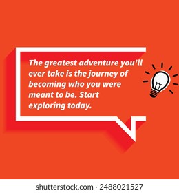 "The greatest adventure you'll ever take is the journey of becoming who you were meant to be Start exploring today. "- Motivational Quotes focusing on self-improvement, growth.