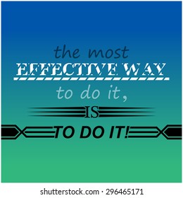 "the most effective way to do it is to do it!" inspiring quote typographic vector design.