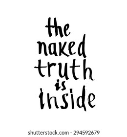 "The naked truth is inside"- hand drawn calligraphic inscription ( t shirt design, poster, logo, sign)