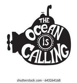 "The ocean is calling" Inspirational quote with submarine. Hand drawn monochrome vintage illustration with hand-lettering and decoration elements. 