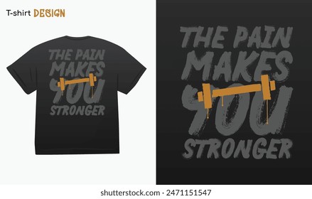 "The Pain Makes You Stronger". Fitness lover Design. Gym Motivational quote. Bodybuilding, Never give up.Typography Street Art Graffiti T-shirt mock up vector. Eps 10 vector