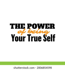 "The Power Of Being Your True Self". Inspirational and Motivational Quotes Vector Isolated on White Background. Suitable For All Needs Both Digital and Print, Example: Cutting Sticker, Poster, etc.
