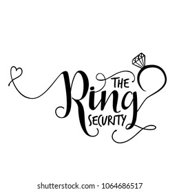 'The ring security' -Hand lettering typography text in vector eps 10. Hand letter script wedding sign catch word art design.  Good for scrap booking, posters, textiles, gifts.
