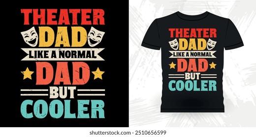 Theater Dad Like A Normal Dad But Cooler Funny Theater Director Retro Vintage Theater T-shirt Design