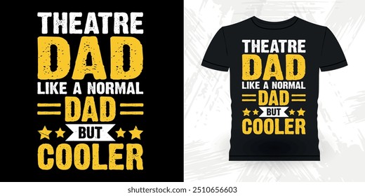 Theater Dad Like A Normal Dad But Cooler Funny Theater Director Retro Vintage Theater T-shirt Design