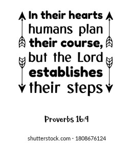 In their hearts humans plan their course, but the Lord establishes their steps. Bible verse quote