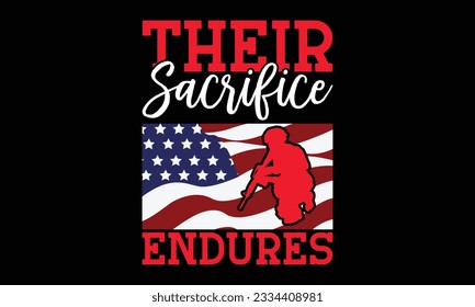 Their Sacrifice Endures - Remembrance day typography t-shirt design. celebration in calligraphy text illustration. Greeting templates, cards, and mugs svg.