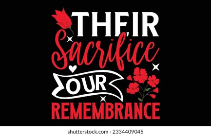 Their Sacrifice Our Remembrance - Remembrance day typography t-shirt design. celebration in calligraphy text illustration. Greeting templates, cards, and mugs svg.