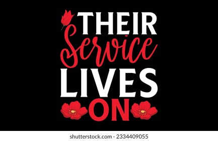 Their Service Lives On - Remembrance day typography t-shirt design. celebration in calligraphy text illustration. Greeting templates, cards, and mugs svg.