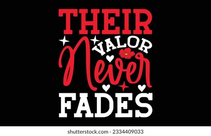 Their Valor Never Fades - Remembrance day typography t-shirt design. celebration in calligraphy text illustration. Greeting templates, cards, and mugs svg.