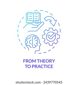 From theory to practice blue gradient concept icon. Apply theoretical knowledge to real life. Round shape line illustration. Abstract idea. Graphic design. Easy to use in presentation