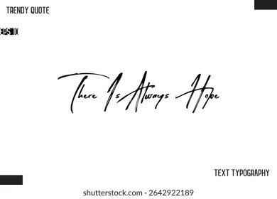 There Is Always Hope Cursive Text Typography Trendy Quote For T-Shirt Designs