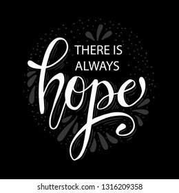 There Is Always Hope. Hand Drawn Calligraphy