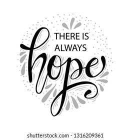 There Is Always Hope. Hand Drawn Calligraphy