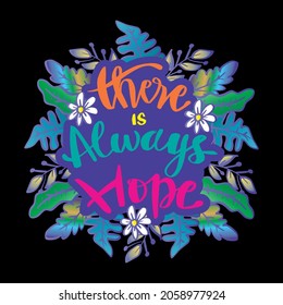 There is always hope. hand lettering. Motivational quote.