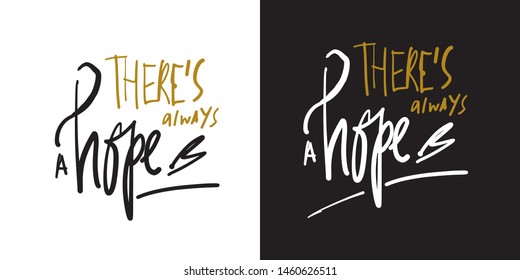 There is always a hope. Inspirational quote for your design. Hand lettering illustration