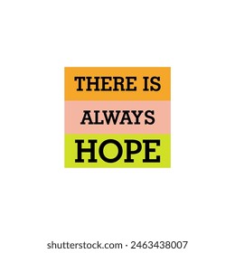 There is always hope, hope quotes, motivational quotes, wall art, typography, graphics