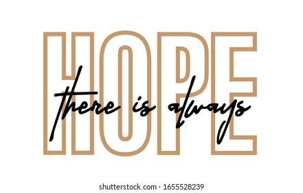 "There is always Hope" Slogan text for apparel, shirt, clothing, tee, digital printing, print, etc.